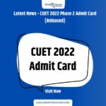 Latest News - CUET 2022 Phase 2 Admit Card (Released)